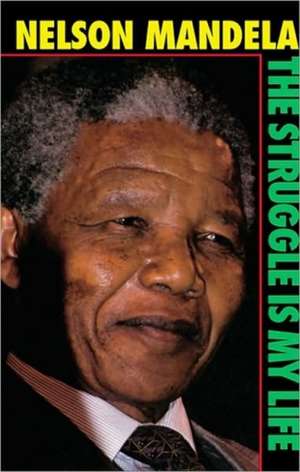 The Struggle Is My Life de Nelson Mandela