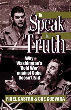 To Speak the Truth de Ernesto Che Guevara