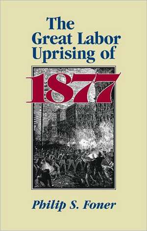 Grt Labor Uprising of 1877 de Philip S. Foner