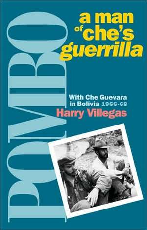 Pombo: A Man of Che's Guerrilla de Harry Villegas