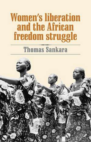 Women's Liberation and the African Freedom Struggle de Thomas Sankara