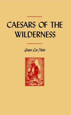 Caesars of the Wilderness de Grace L. Nute