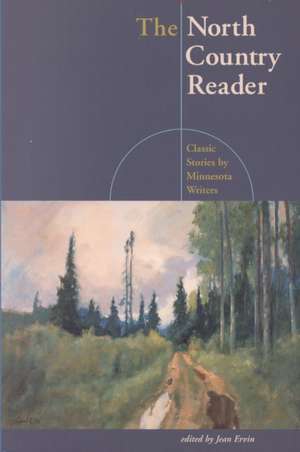 North Country Reader: Classic Stories By Minnesota Writers de Jean Ervin