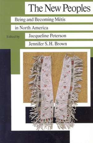 New Peoples: Being and Becoming Metis in North America de Jacqueline Peterson