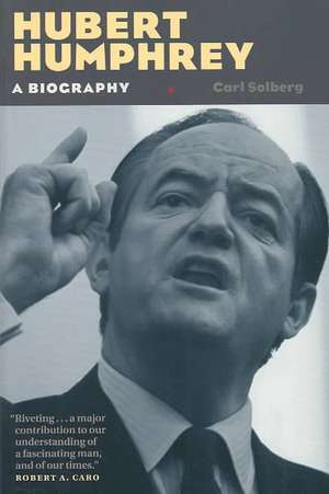 Hubert Humphrey: A Biography de Carl Solberg