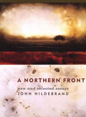 Northern Front: New & Selected Essays de John Hildebrand