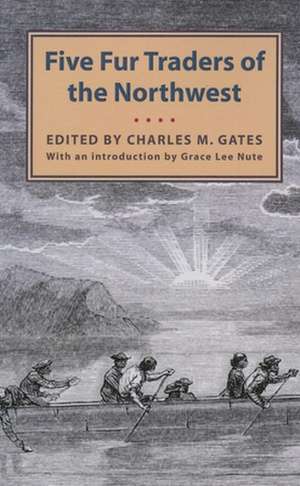 Five Fur Traders of the Northwest de Charles M Gates