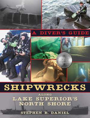 Shipwrecks Along Superior's North Shore: A Diving Guide de Stephen B. Daniel