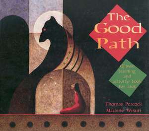 The Good Path: Ojibwe Learning and Activity Book for Kids de Thomas Peacock