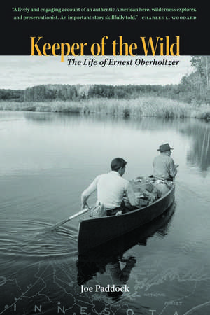 Keeper of the Wild: The Life of Earnest Oberholtzer de Joe Paddock