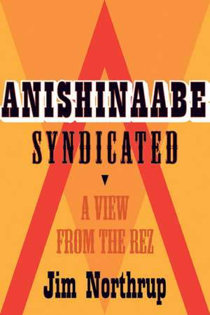 Anishinaabe Syndicated: A View from the Rez de Jim Northrup