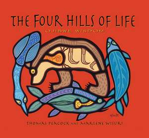 The Four Hills of Life: Ojibwe Wisdom de Thomas Peacock