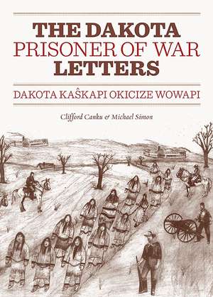 The Dakota Prisoner of War Letters: Dakota Kaskapi Okicize Wowapi de Clifford Canku