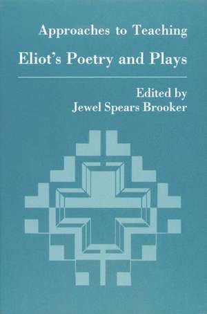 Approaches to Teaching Eliot's Poetry and Plays de Jewel Spears Brooker