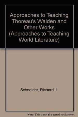 Approaches to Teaching Thoreau's Walden and Other Works de Richard J. Schneider