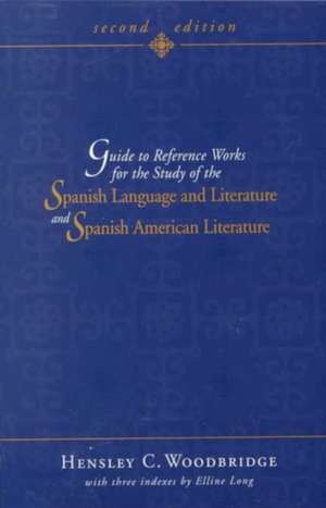 Guide to Reference Works for the Study of the Spanish Language and Literature and Spanish American Literature de Hensley C. Woodbridge