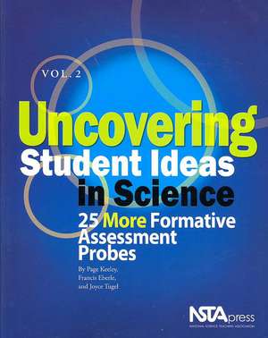 Uncovering Student Ideas in Science, Vol. 2: 25 More Formative Assessment Probes de Page Keeley