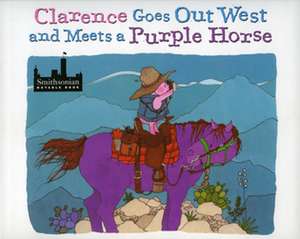 Clarence Goes Out West & Meets a Purple Horse de Jean Ekman Adams