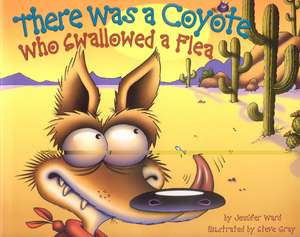 There Was a Coyote Who Swallowed a Flea de Jennifer Ward