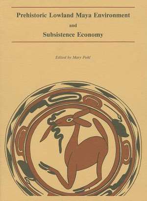 Prehistoric Lowland Maya Environment and Subsistence Economy de Mary Pohl