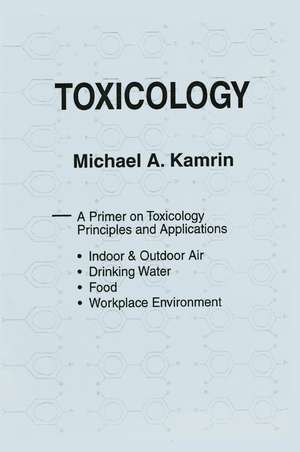 Toxicology-A Primer on Toxicology Principles and Applications de Michael A. Kamrin