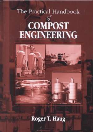 The Practical Handbook of Compost Engineering de Roger Tim Haug