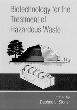 Biotechnology for the Treatment of Hazardous Waste de Daphne L. Stoner