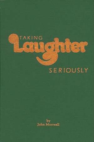 Taking Laughter Seriously de John Morreall
