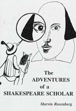 Adventures of a Shakespeare Scholar de Marvin Rosenberg