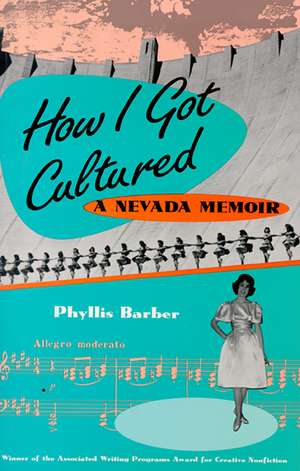 How I Got Cultured: A Nevada Memoir de Phyllis Barber