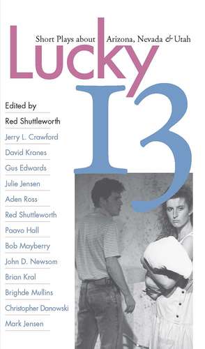 Lucky 13: Short Plays about Arizona, Nevada, and Utah de Red Shuttleworth