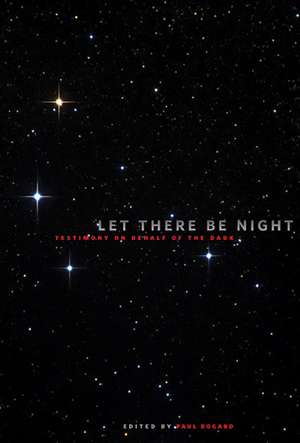 Let There Be Night: Testimony on Behalf of the Dark de Paul Bogard