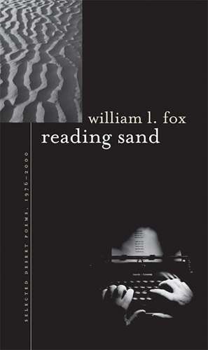 Reading Sand: Selected Desert Poems, 1976-2000 de William L. Fox