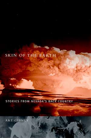 Skin Of The Earth: Stories From Nevada'S Back Country de Art Gibney