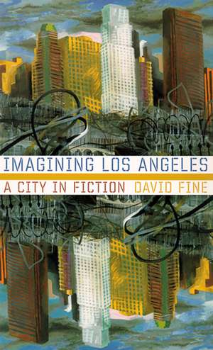 Imagining Los Angeles: A City In Fiction de David Fine