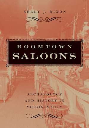 Boomtown Saloons: Archaeology And History In Virginia City de Kelly J. Dixon