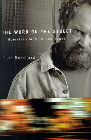 The Word On The Street: Homeless Men In Las Vegas de Kurt Borchard