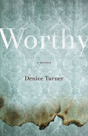 Worthy: A Memoir de Denice Turner