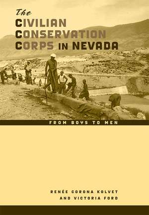 The Civilian Conservation Corps in Nevada: From Boys to Men de Renée Corona Kolvet