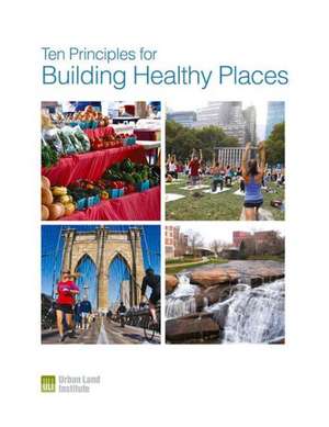 Ten Principles for Building Healthy Places de Thomas Eitler