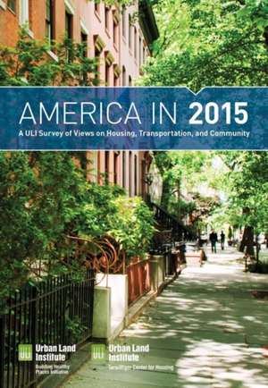 America in 2015: A ULI Survey of Views on Housing, Transportation, and Community de Urban Land Institute