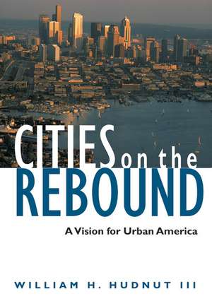 Cities on the Rebound: A Vision for Urban America de III Hudnut, William H.