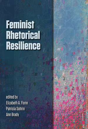 Feminist Rhetorical Resilience de Elizabeth A. Flynn