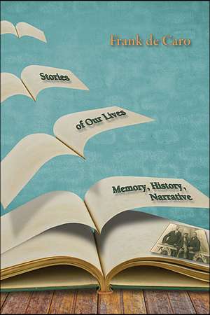 Stories of Our Lives: Memory, History, Narrative de Frank DeCaro