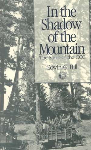 In the Shadow of the Mountain: The Spirit of the CCC de Edwin G. Hill