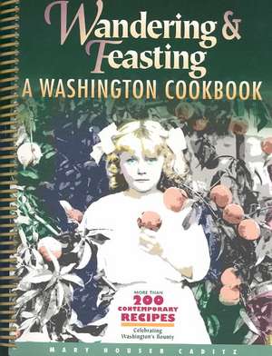 Wandering and Feasting: A Washington Cookbook de Mary Houser Caditz