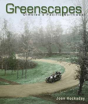 Greenscapes: Olmsted's Pacific Northwest de Joan Hockaday