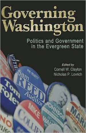 Governing Washington: Politics and Government in the Evergreen State de Cornell W. Clayton