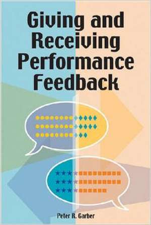 Giving and Receiving Performance Feedback de Peter R. Garber