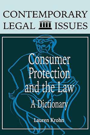 Consumer Protection and the Law: A Dictionary de Lauren Krohn Arnest